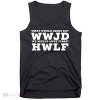 What Would Jesus Do He Would Love First! WWJD HWLF Tank Top thumb 0