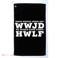What Would Jesus Do He Would Love First! WWJD HWLF Golf Towel thumb 0