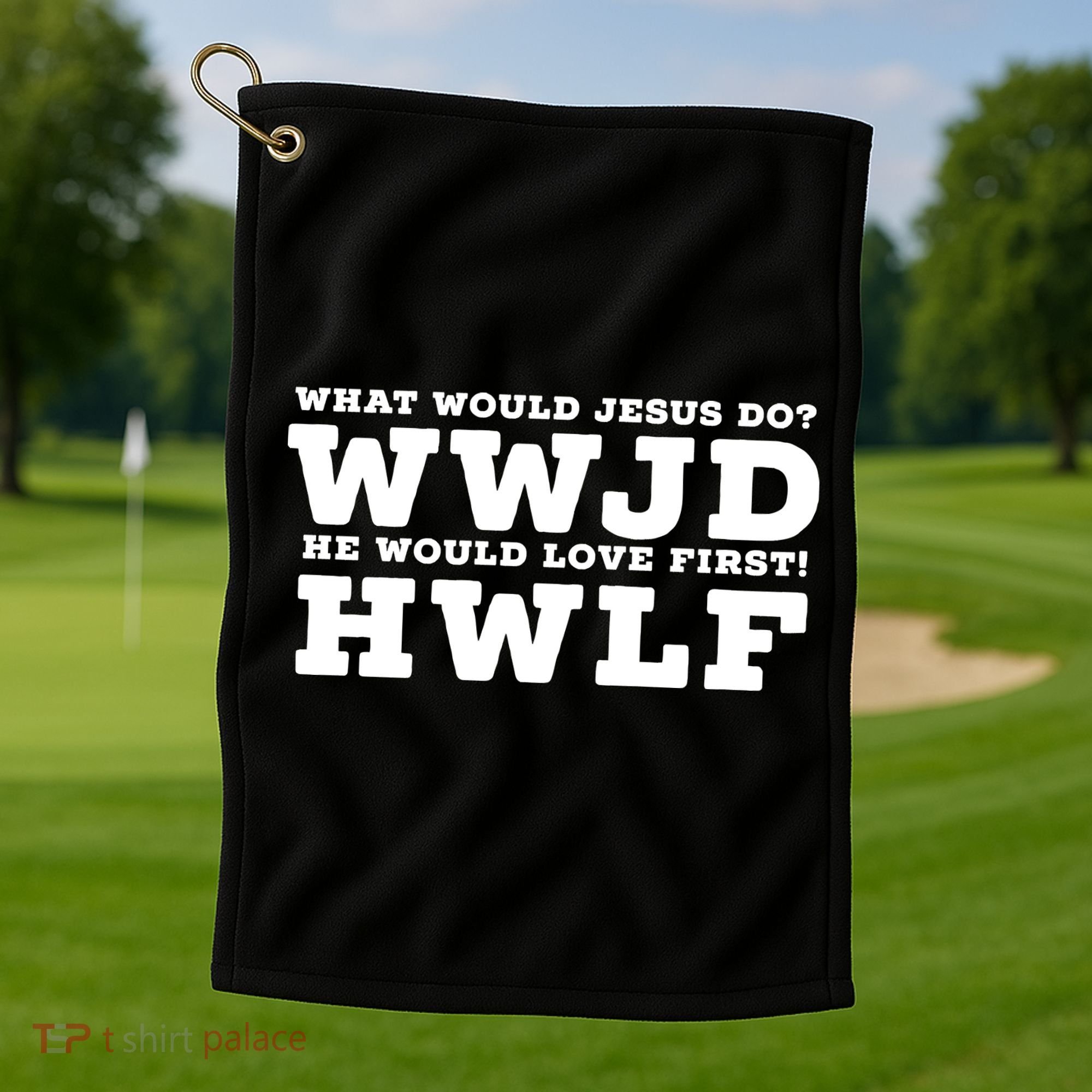 What Would Jesus Do He Would Love First! WWJD HWLF Golf Towel