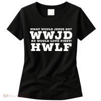 What Would Jesus Do He Would Love First! WWJD HWLF Women's T-Shirt thumb 0