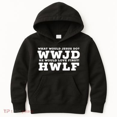 What Would Jesus Do He Would Love First! WWJD HWLF Kids Hoodie
