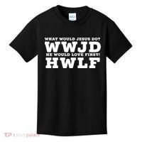 What Would Jesus Do He Would Love First! WWJD HWLF Kids T-Shirt thumb 0