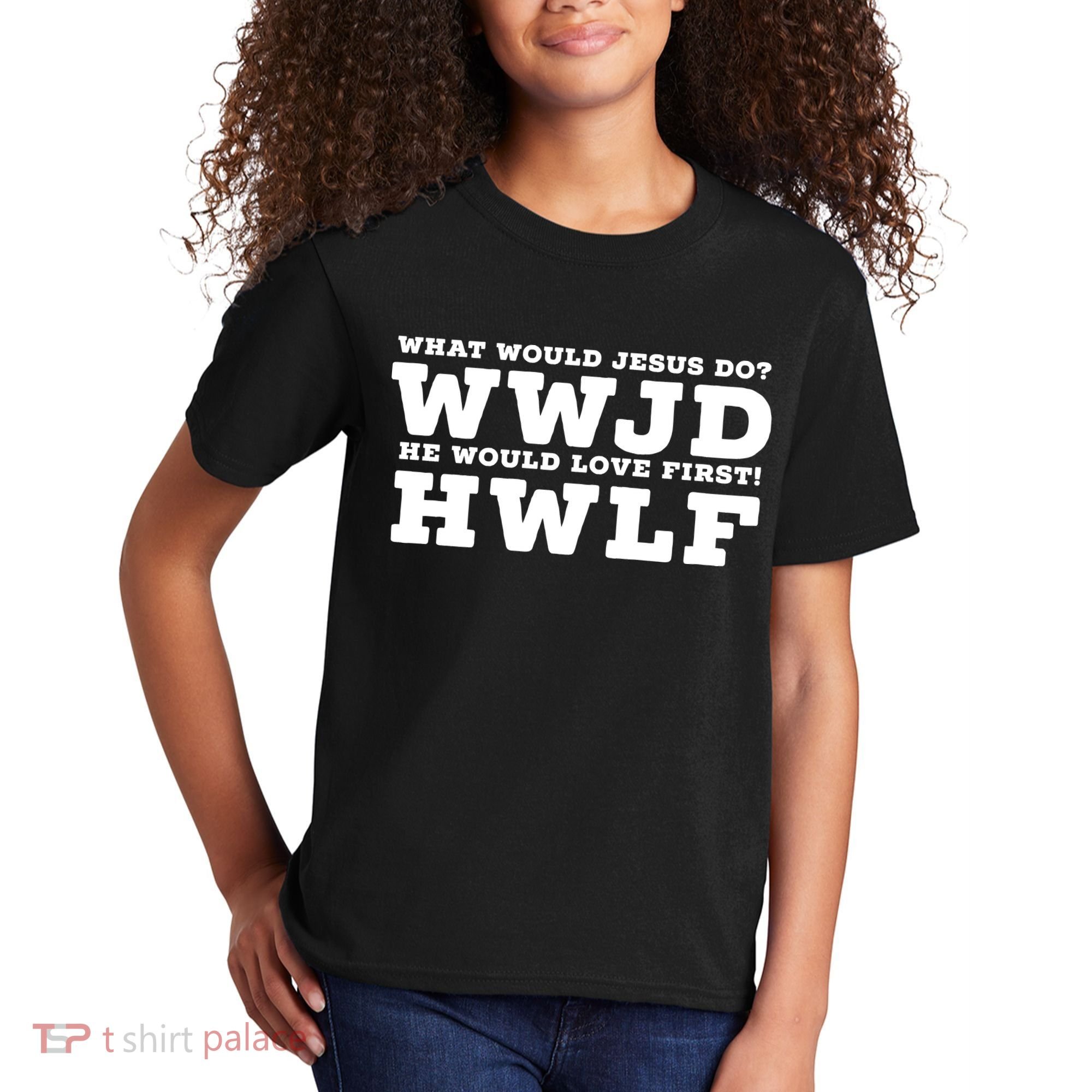 What Would Jesus Do He Would Love First! WWJD HWLF Kids T-Shirt