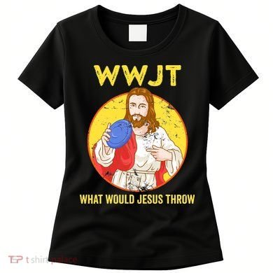 What Would Jesus Throw Frisbee Golf Women's T-Shirt