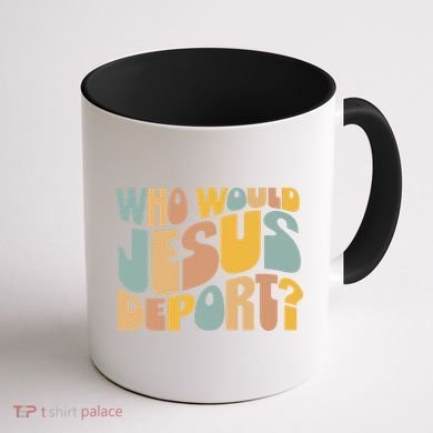 Who Would Jesus Deport Immigration Justice Design Coffee Mug back