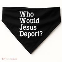 Who Would Jesus Deport Immigrant Rights USA-Made Doggie Bandana thumb 0
