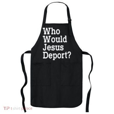 Who Would Jesus Deport Immigrant Rights Apron