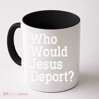 Who Would Jesus Deport Immigrant Rights Coffee Mug thumb 0