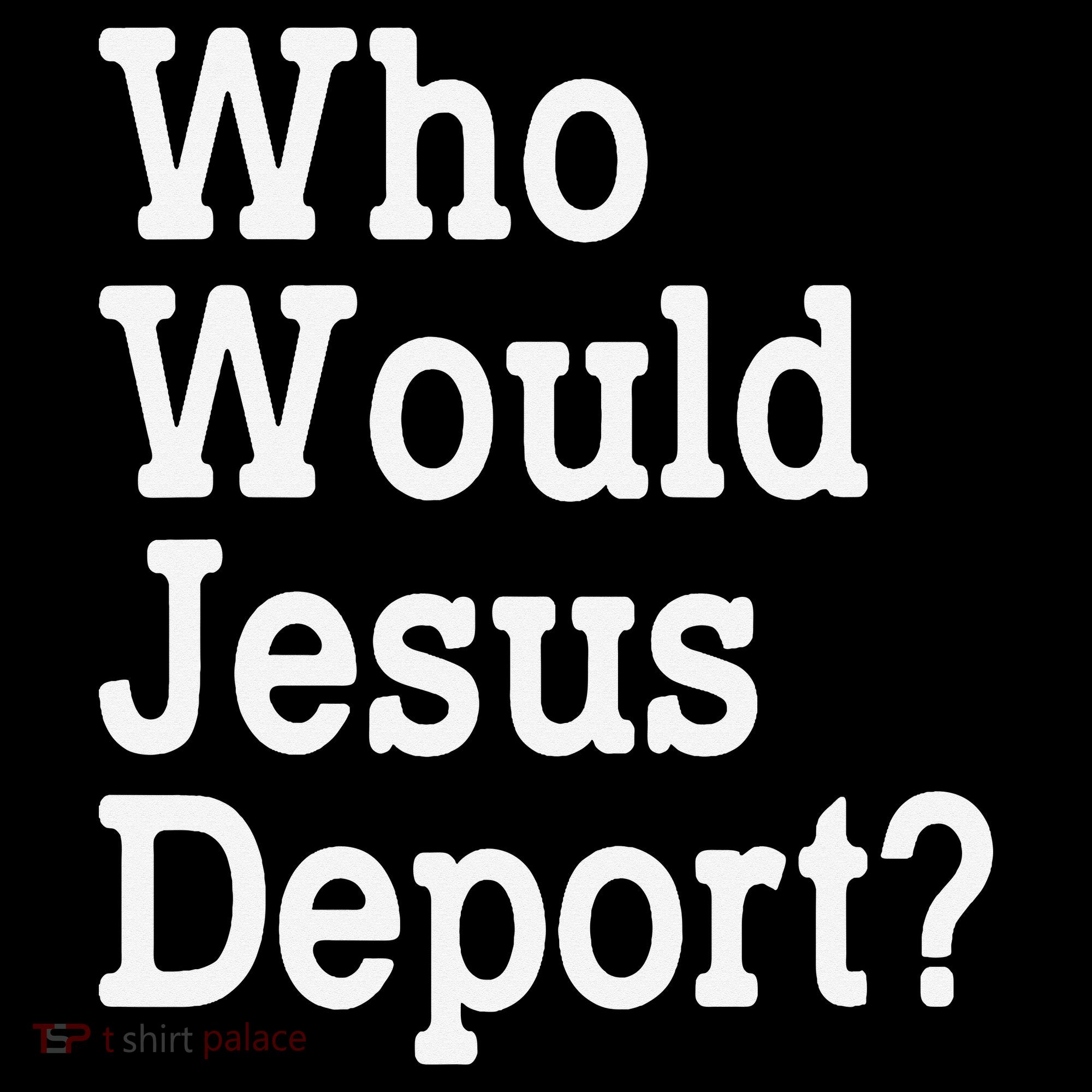 Who Would Jesus Deport Immigrant Rights Coaster