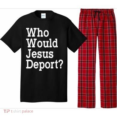 Who Would Jesus Deport Immigrant Rights Pajama Set