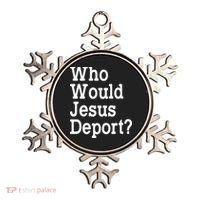 Who Would Jesus Deport Immigrant Rights Ornament thumb 0