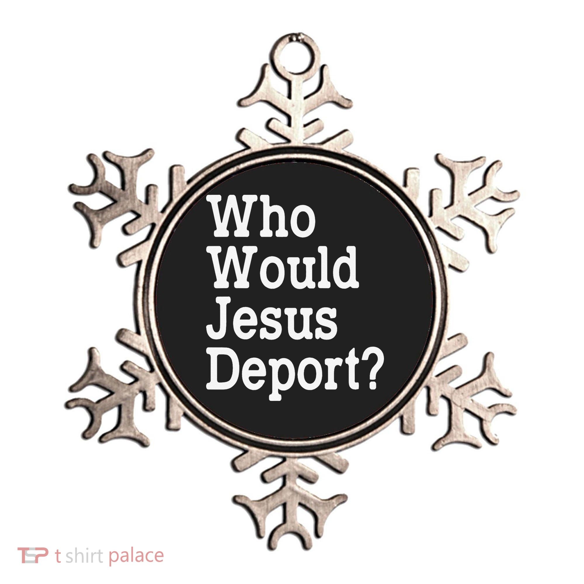 Who Would Jesus Deport Immigrant Rights Ornament