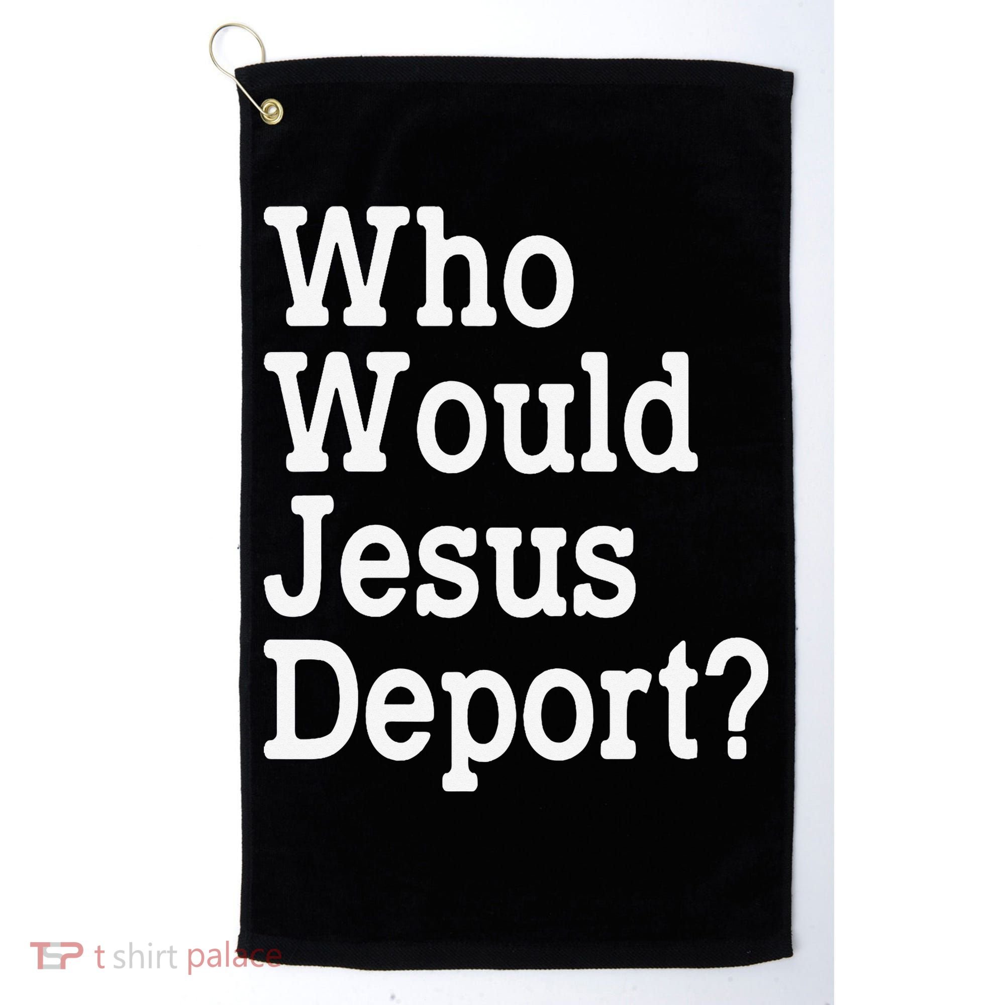 Who Would Jesus Deport Immigrant Rights Golf Towel