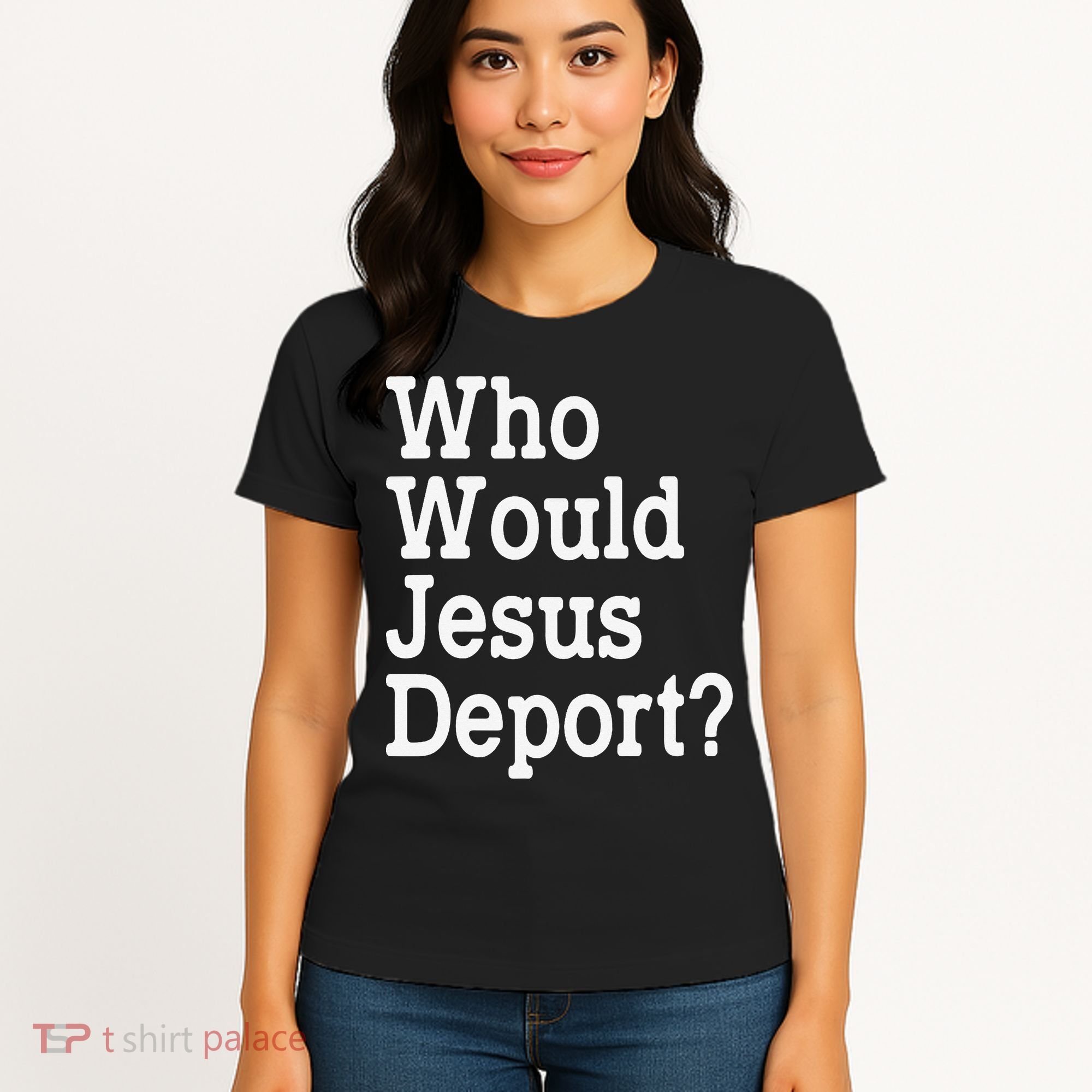 Who Would Jesus Deport Immigrant Rights Women's T-Shirt