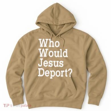 Who Would Jesus Deport Immigrant Rights Hoodie