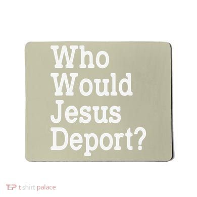Who Would Jesus Deport Immigrant Rights Mousepad