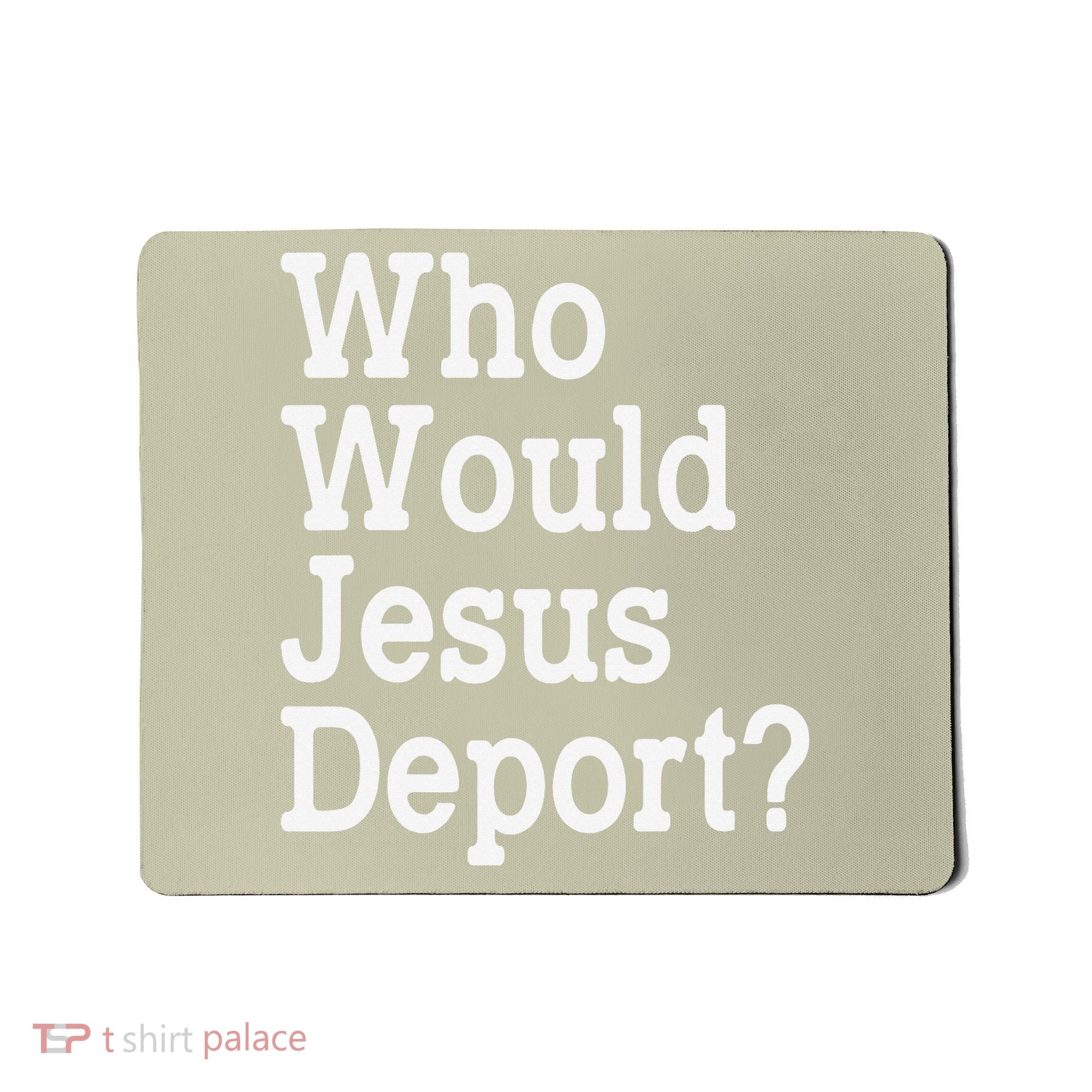 Who Would Jesus Deport Immigrant Rights Mousepad