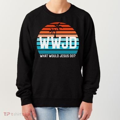 What Would Jesus Do He Would Love First! Wwjd Hwlf Women's Sweatshirt