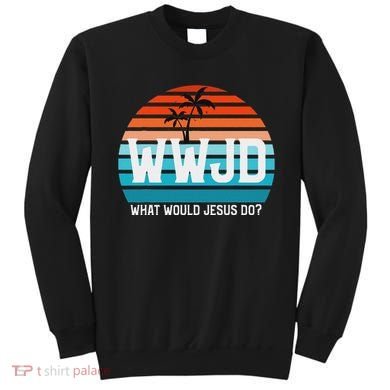 What Would Jesus Do He Would Love First! Wwjd Hwlf Sweatshirt