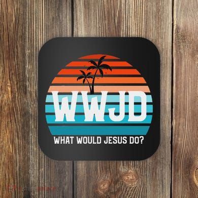 What Would Jesus Do He Would Love First! Wwjd Hwlf Coaster