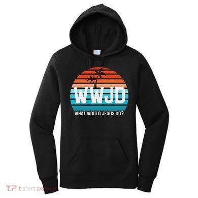 What Would Jesus Do He Would Love First! Wwjd Hwlf Women's Hoodie