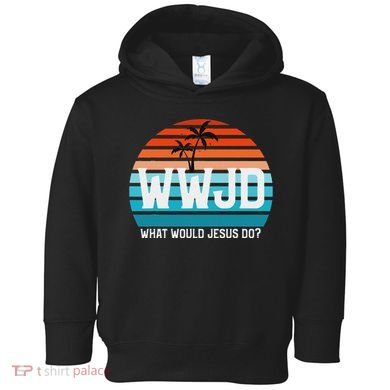What Would Jesus Do He Would Love First! Wwjd Hwlf Toddler Hoodie