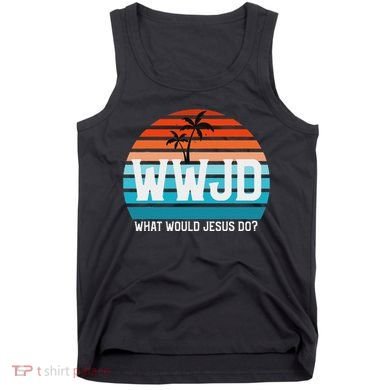 What Would Jesus Do He Would Love First! Wwjd Hwlf Tank Top
