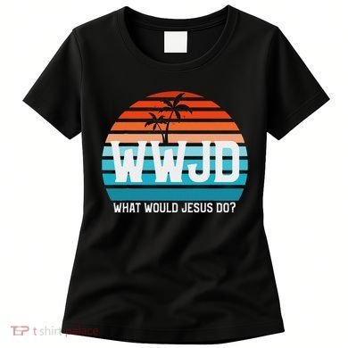 What Would Jesus Do He Would Love First! Wwjd Hwlf Women's T-Shirt