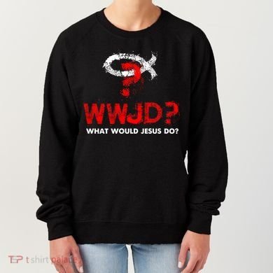 WWJD? What Would Jesus Do Women's Sweatshirt
