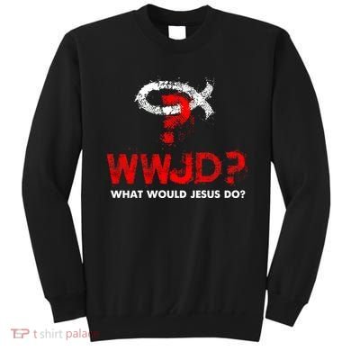 WWJD? What Would Jesus Do Sweatshirt