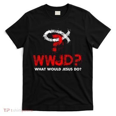 WWJD? What Would Jesus Do T-Shirt