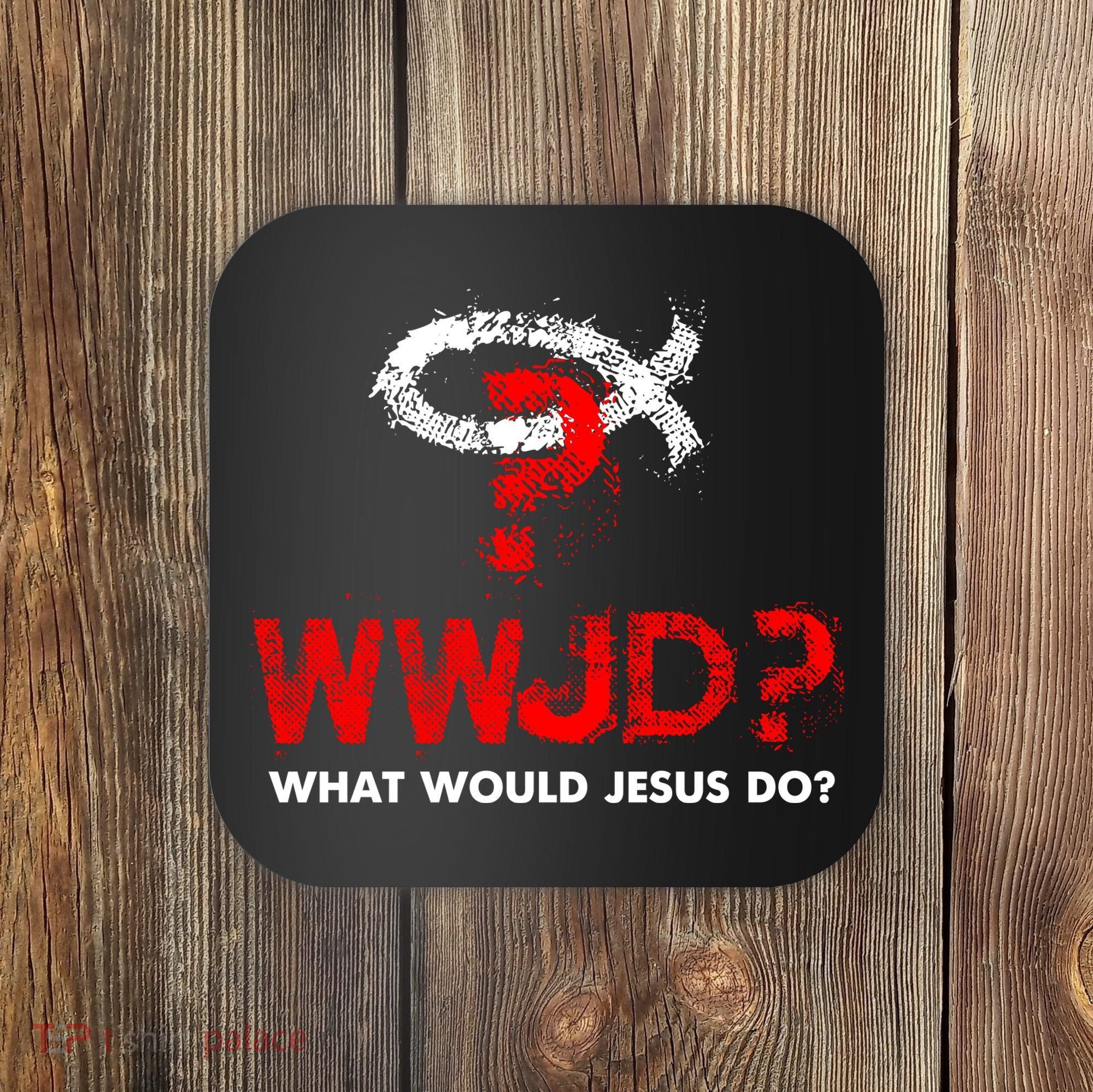 WWJD? What Would Jesus Do Coaster
