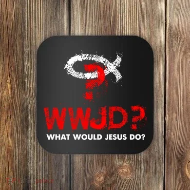 WWJD? What Would Jesus Do Coaster