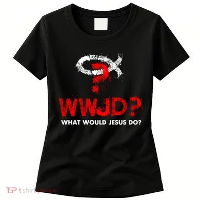 WWJD? What Would Jesus Do Women's T-Shirt