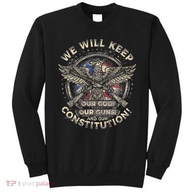 We Will Keep Our God Guns And Constitution Distressed Sweatshirt