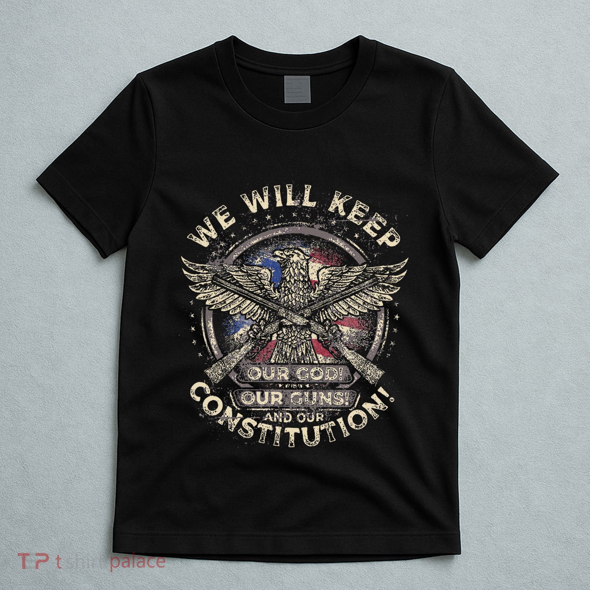 We Will Keep Our God Guns And Constitution Distressed T-Shirt
