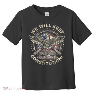 We Will Keep Our God Guns And Constitution Distressed Toddler T-Shirt
