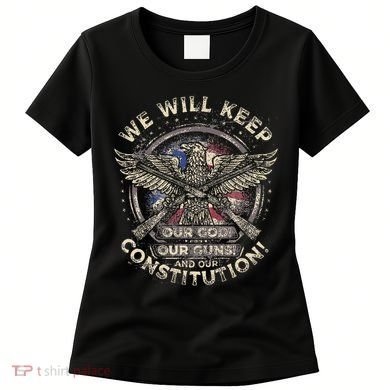 We Will Keep Our God Guns And Constitution Distressed Women's T-Shirt
