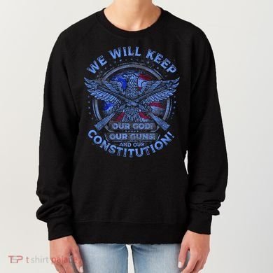 We Will Keep Our God Guns And Constitution 2nd Amendment Women's Sweatshirt