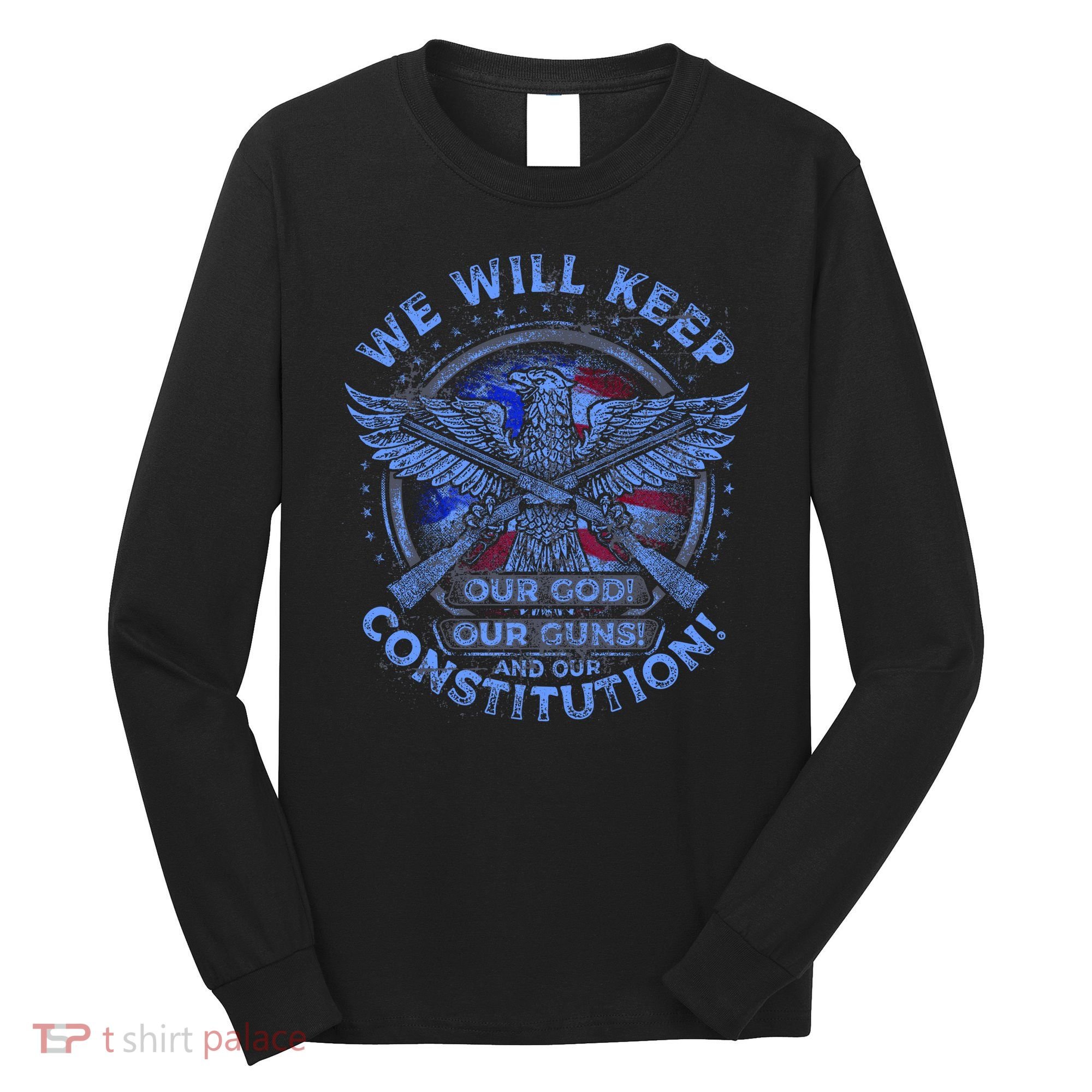 We Will Keep Our God Guns And Constitution 2nd Amendment Long Sleeve Shirt