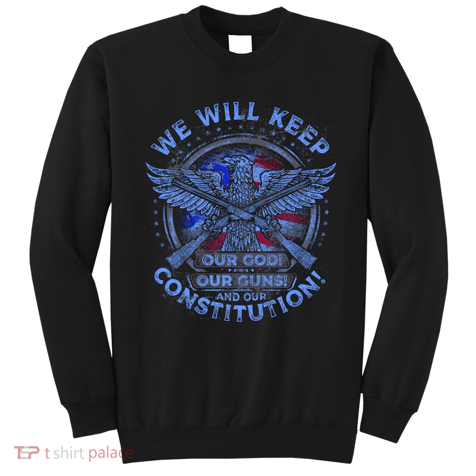 We Will Keep Our God Guns And Constitution 2nd Amendment Sweatshirt
