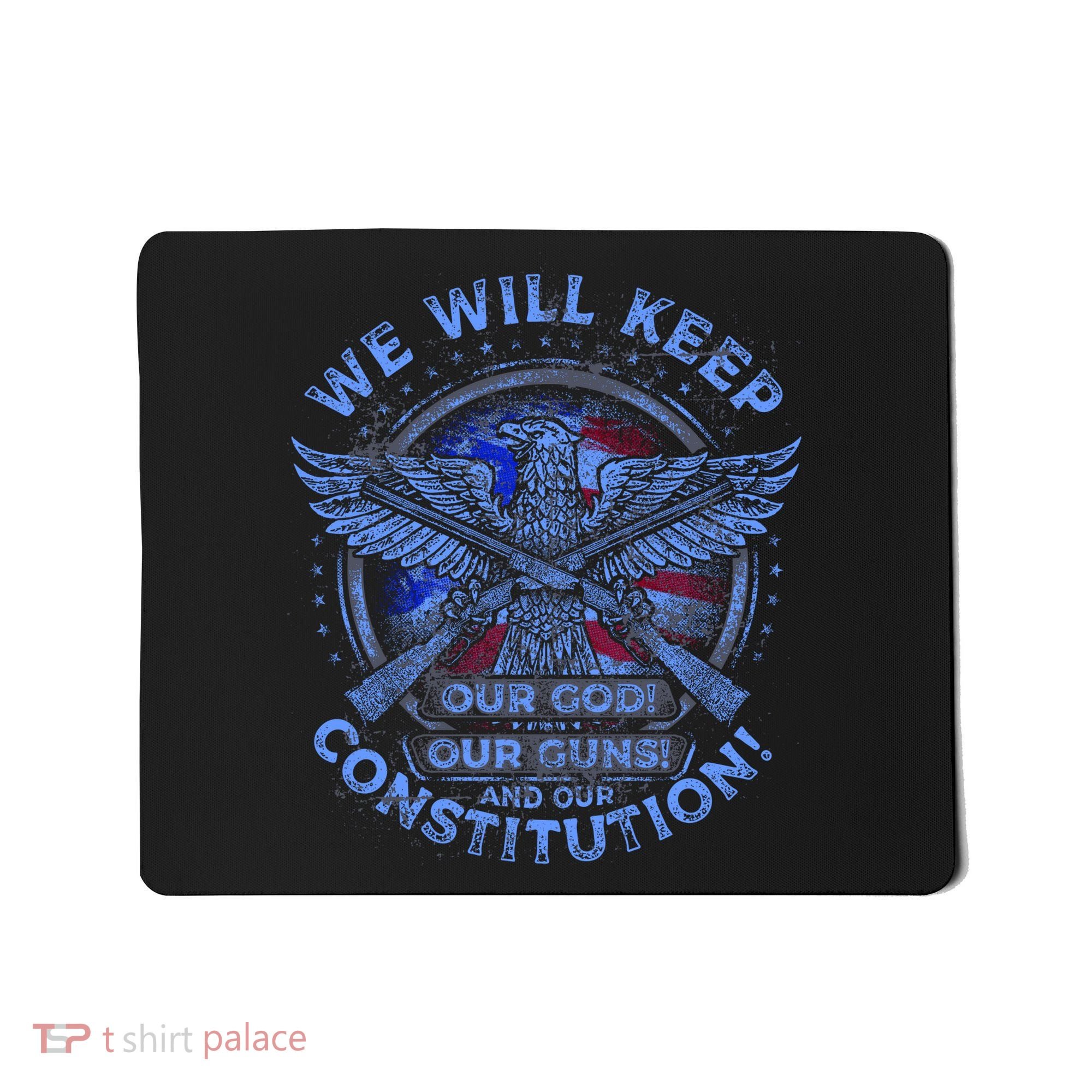 We Will Keep Our God Guns And Constitution 2nd Amendment Mousepad