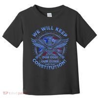We Will Keep Our God Guns And Constitution 2nd Amendment Toddler T-Shirt thumb 0