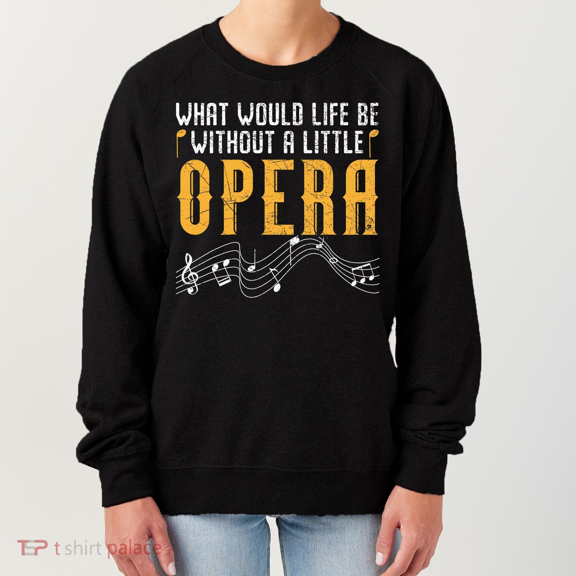 What Would Life Be Without A Little Opera Singer Women's Sweatshirt