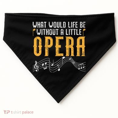What Would Life Be Without A Little Opera Singer USA-Made Doggie Bandana