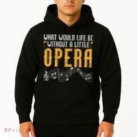 What Would Life Be Without A Little Opera Singer Hoodie thumb 2