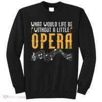 What Would Life Be Without A Little Opera Singer Sweatshirt thumb 0