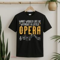 What Would Life Be Without A Little Opera Singer T-Shirt thumb 2