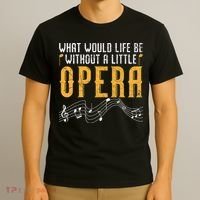 What Would Life Be Without A Little Opera Singer T-Shirt thumb 3