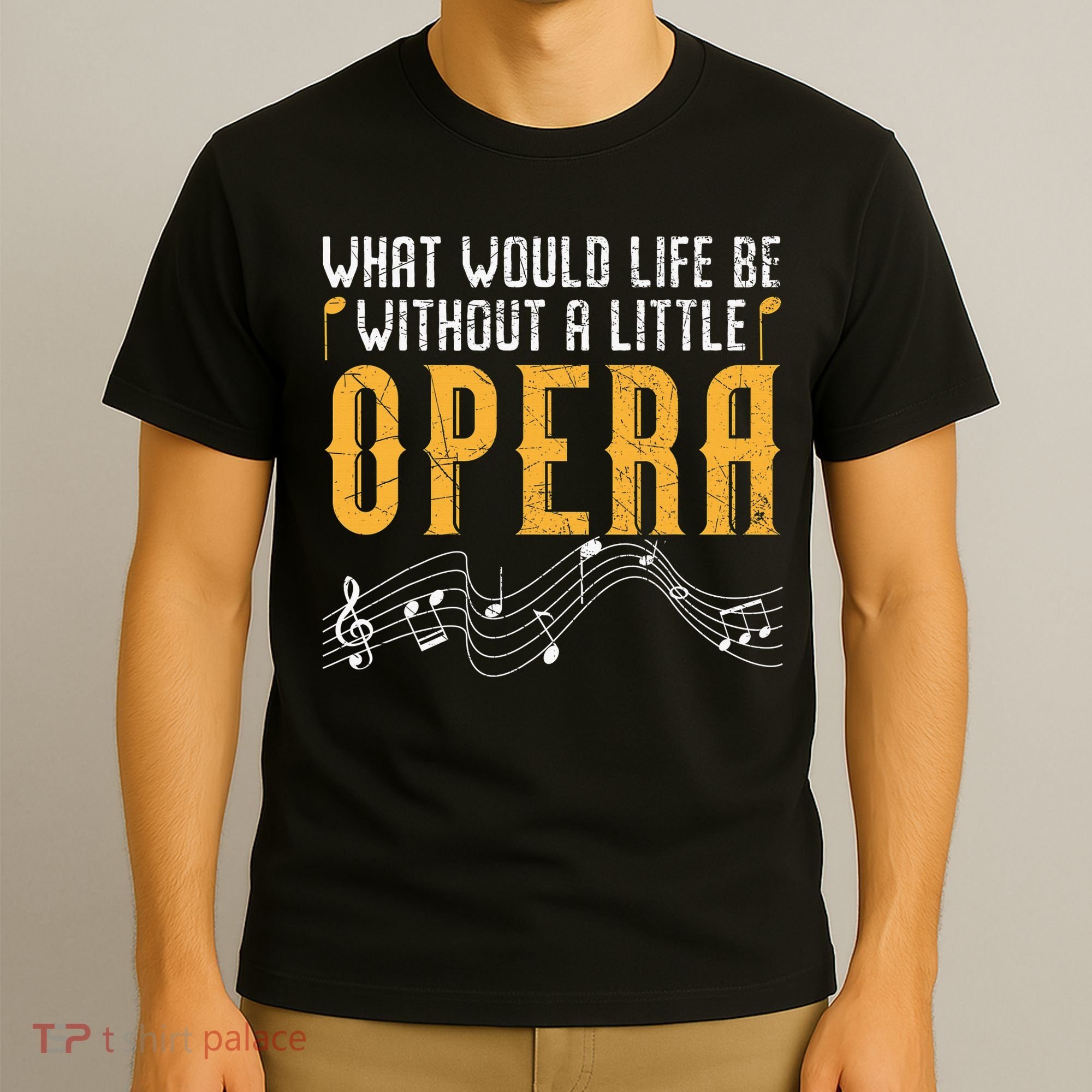 What Would Life Be Without A Little Opera Singer T-Shirt